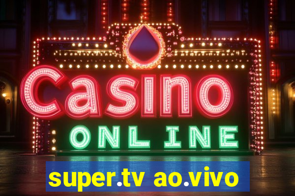 super.tv ao.vivo